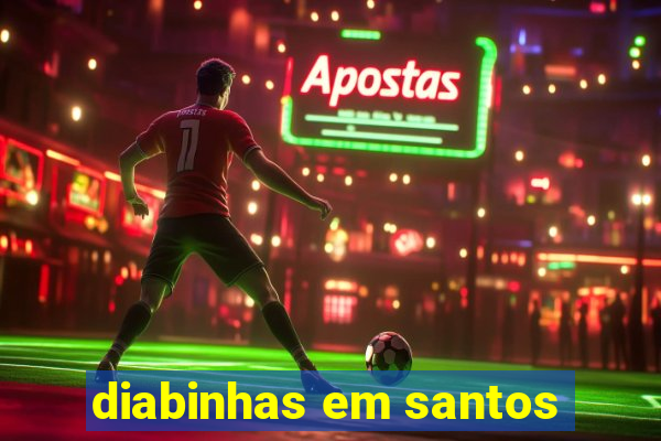 diabinhas em santos